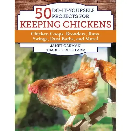 50 Do-It-Yourself Projects For Keeping Chickens By Janet Garman